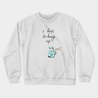 I love to hang up Crewneck Sweatshirt